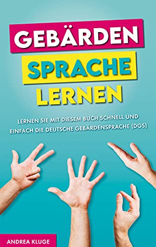 Gebärdensprache lernen: Lernen Sie mit diesem Buch schnell und einfach die Deutsche Gebärdensprache (DGS) von Bookmundo Direct